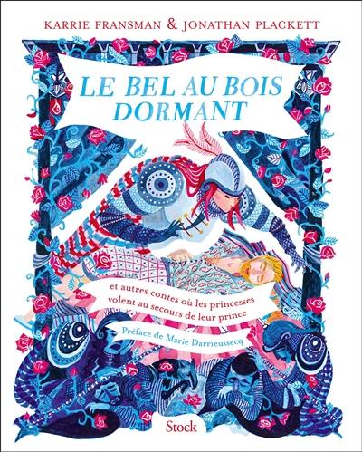 Le bel au bois dormant : et autres contes où les princesses volent au secours de leur prince