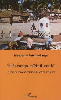 Si Bacongo m'était conté : la joie de vivre métamorphosée en violence