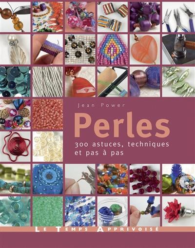 Perles : 300 astuces, techniques et pas à pas