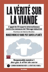 La vérité sur la viande : l'appel de 23 experts internationaux contre les menaces de l'élevage industriel : manger moins de viande peut sauver la planète