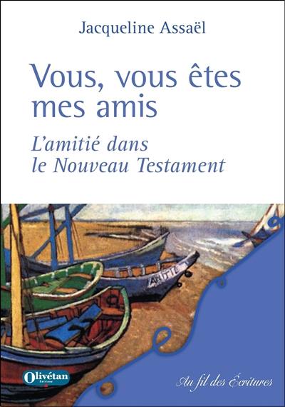 Vous, vous êtes mes amis : l'amitié dans le Nouveau Testament