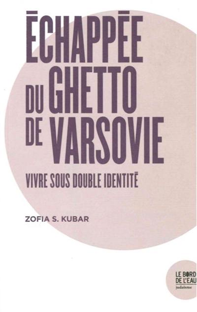 Echappée du ghetto de Varsovie : vivre sous double identité