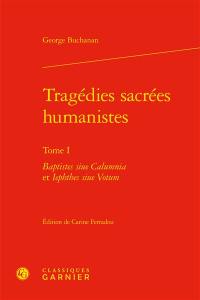 Tragédies sacrées humanistes. Vol. 1