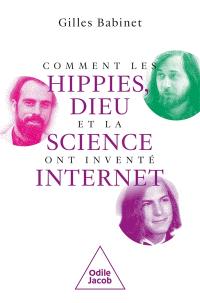 Comment les hippies, Dieu et la science ont inventé Internet