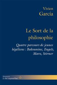 Le sort de la philosophie : quatre parcours de jeunes hégéliens : Bakounine, Engels, Marx, Stirner