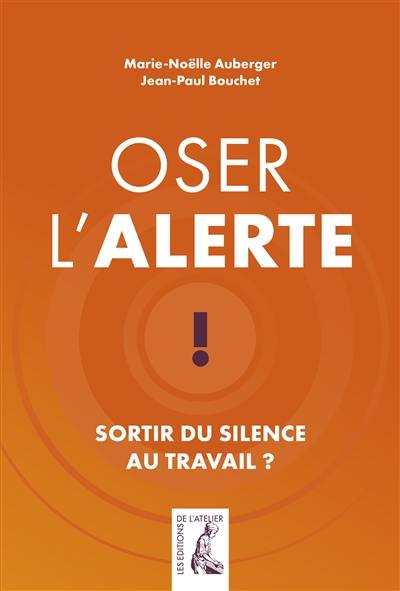 Oser l'alerte : sortir du silence au travail ?