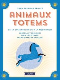 Animaux totems : de la communication à la méditation : conseils et exercices pour développer votre potentiel spirituel