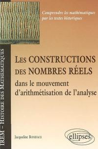 Les constructions des nombres réels : dans le mouvement d'arithmétisation de l'analyse