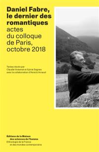 Daniel Fabre, le dernier des romantiques : actes du colloque de Paris, octobre 2018