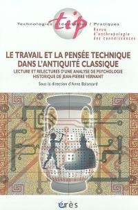 Technologies, idéologies, pratiques, n° 15-1. Le travail et la pensée technique dans l'Antiquité classique : lecture et relecture d'une analyse de psychologie historique de Jean-Pierre Vernant