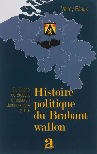 Histoire politique du Brabant wallon : du duché de Brabant à l'éclosion démocratique, 1919