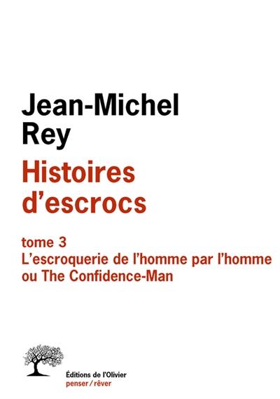 Histoires d'escrocs. Vol. 3. L'escroquerie de l'homme par l'homme ou The confidence-man