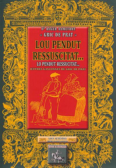 Lou péndut ressuscitat... : oeuvres gasconnes de Gric de Prat. Lo pendut ressucitat... : oeuvres gasconnes de Gric de Prat