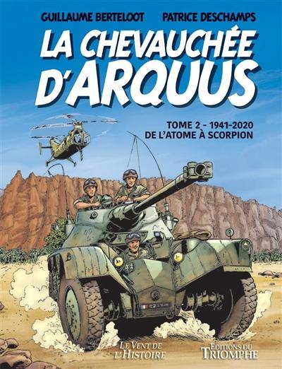 La chevauchée d'Arquus. Vol. 2. 1941-2020, de l'atome à Scorpion