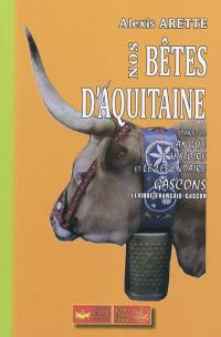 Nos bêtes d'Aquitaine dans la langue, l'histoire et le légendaire gascons : lexique français-gascon