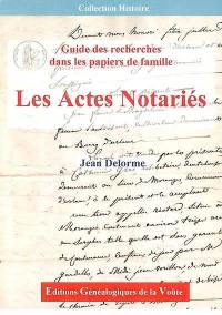 Les actes notariés : guide de recherches dans les papiers de famille