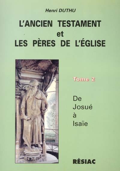 L'Ancien Testament et les Pères de l'Eglise. Vol. 2. De Josué à Isaïe