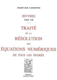 Oeuvres. Vol. 8. Traité de la résolution des équations numériques de tous les degrés