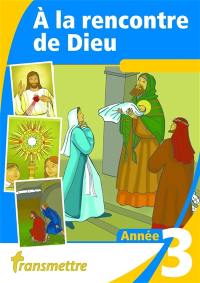 A la rencontre de Dieu : année III