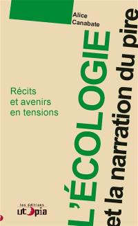 L'écologie et la narration du pire : récits et avenirs en tensions