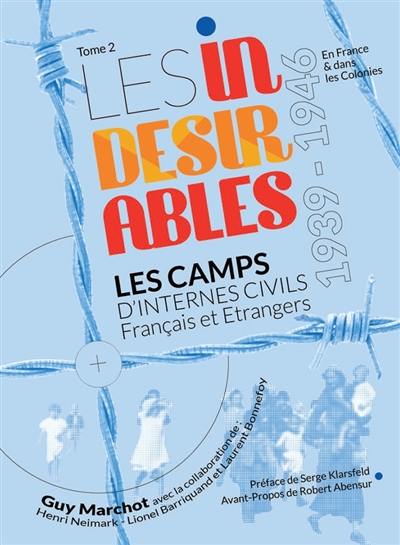 Les indésirables : les camps d'internés civils français et étrangers : 1939-1946. Vol. 2