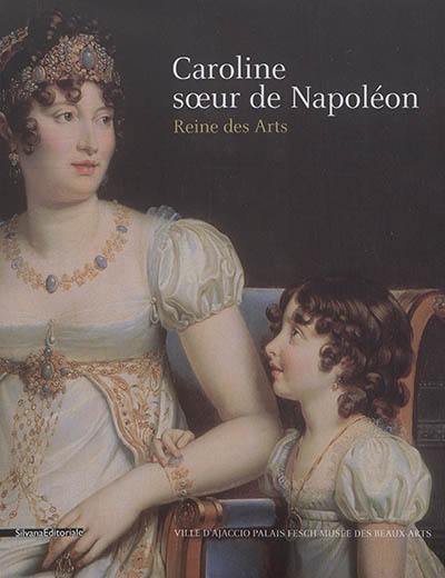 Caroline, soeur de Napoléon, reine des arts