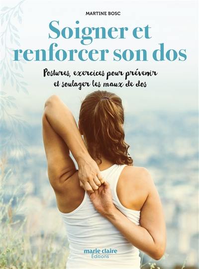 Soigner et renforcer son dos : postures, exercices pour prévenir et soulager les maux de dos naturellement