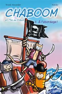 Chaboom : et l'île au trésor. Vol. 2. A l'abordage !