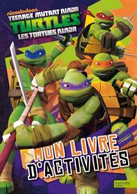 Teenage mutant ninja Turtles : les Tortues ninja : mon livre d'activités