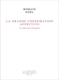 La Grande conspiration affective : un thriller théorique