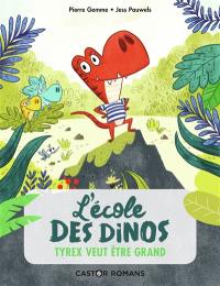 L'école des dinos. Vol. 5. Tyrex veut être grand