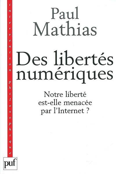 Des libertés numériques : notre société est-elle menacée par l'Internet ?