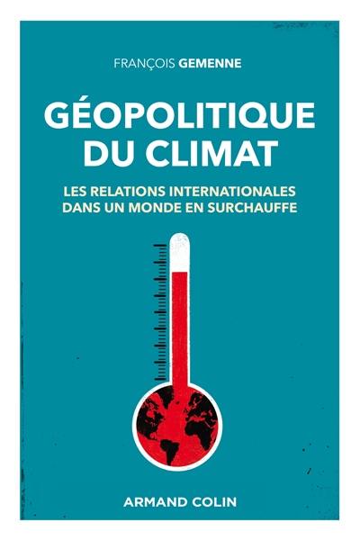 Géopolitique du climat : les relations internationales dans un monde en surchauffe