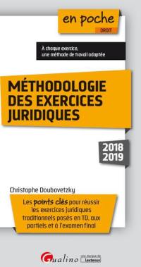 Méthodologie des exercices juridiques : les points clés pour réussir les exercices juridiques traditionnels posés en TD, aux partiels et à l'examen final : 2018-2019