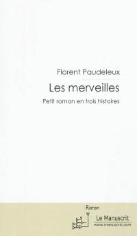 Les merveilles : petit roman en trois histoires