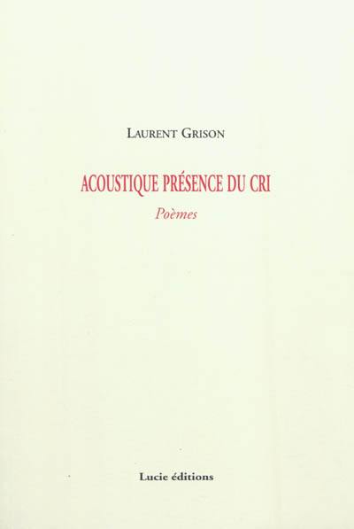 Acoustique présence du cri : poèmes