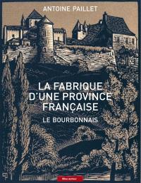 La fabrique d'une province française : le Bourbonnais