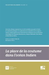 La place de la coutume dans l'océan Indien : actes du colloque des 17 et 28 novembre 2022