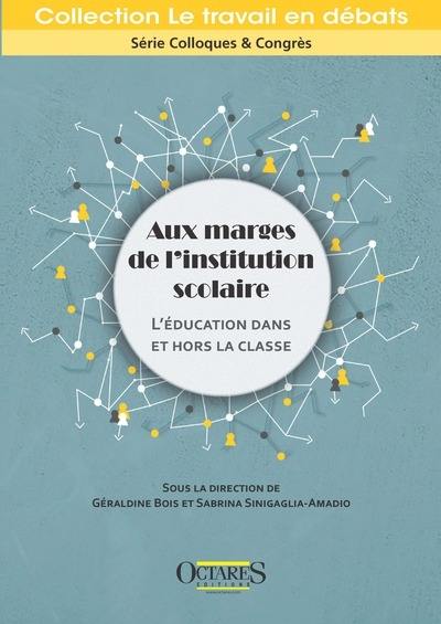 Aux marges de l'institution scolaire : l'éducation dans et hors la classe