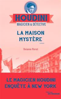 Houdini, magicien & détective. Vol. 4. La maison mystère