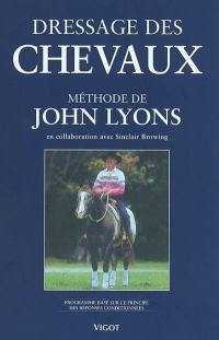 Dressage des chevaux selon la méthode de John Lyons : programme basé sur le principe des réponses conditionnées