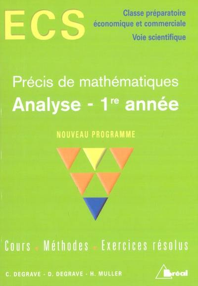 Analyse, 1re année, précis de mathématiques, nouveau programme : cours, méthodes, exercices résolus : ECS, classe préparatoire économique et commerciale, voie scientifique