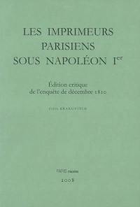 Les imprimeurs parisiens sous Napoléon Ier : édition critique de l'enquête de décembre 1810 : censure, répression et réorganisation du livre sous le Premier Empire