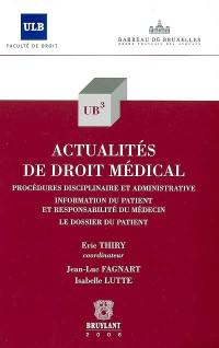 Actualités de droit médical : procédures disciplinaire et administrative, information du patient et responsabilité du médecin, le dossier du patient