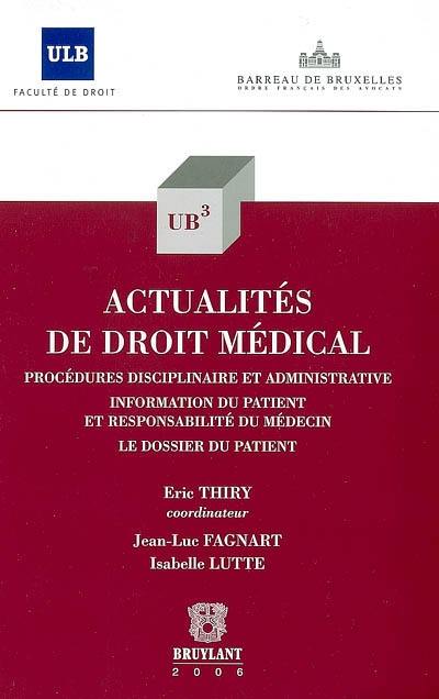 Actualités de droit médical : procédures disciplinaire et administrative, information du patient et responsabilité du médecin, le dossier du patient