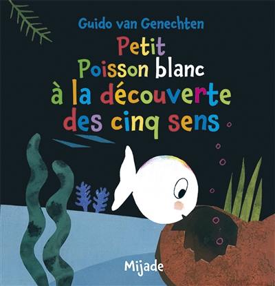 Petit poisson blanc à la découverte des cinq sens