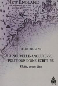 La Nouvelle-Angleterre : politique d'une écriture : récits, genre, lieu