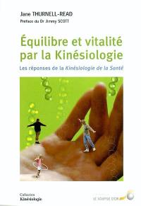 Equilibre et vitalité par la kinésiologie : les réponses de la kinésiologie de la santé