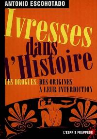 Ivresses dans l'histoire : les drogues, des origines à leur interdiction