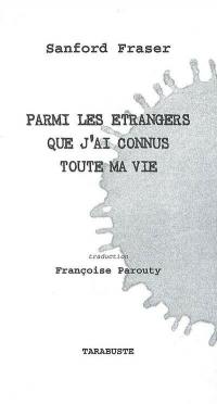 Parmi les étrangers que j'ai connus toute ma vie